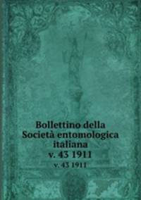 Bollettino della Societ entomologica italiana. v. 43 1911