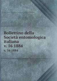Bollettino della Societ entomologica italiana. v. 16 1884