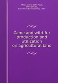 Game and wild-fur production and utilization on agricultural land