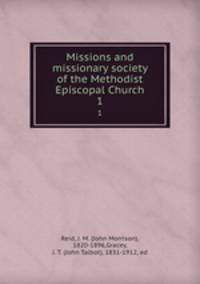 Missions and missionary society of the Methodist Episcopal Church. 1