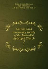 Missions and missionary society of the Methodist Episcopal Church. 3