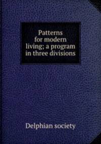 Patterns for modern living; a program in three divisions