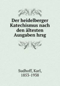 Der heidelberger Katechismus nach den altesten Ausgaben hrsg