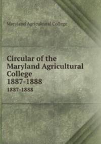 Circular of the Maryland Agricultural College. 1887-1888