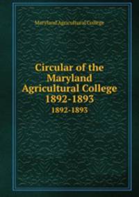 Circular of the Maryland Agricultural College. 1892-1893