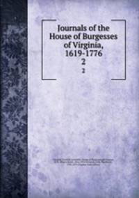 Journals of the House of Burgesses of Virginia, 1619-1776. 2