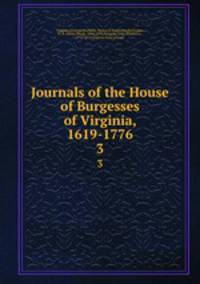 Journals of the House of Burgesses of Virginia, 1619-1776. 3