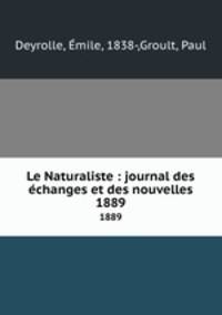 Le Naturaliste : journal des changes et des nouvelles. 1889