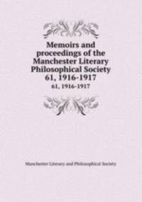 Memoirs and proceedings of the Manchester Literary & Philosophical Society. 61, 1916-1917