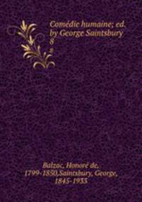 Comdie humaine; ed. by George Saintsbury. 8