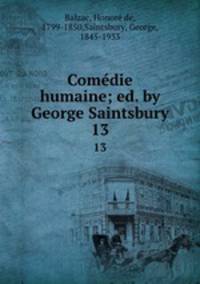 Comdie humaine; ed. by George Saintsbury. 13