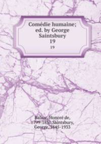 Comdie humaine; ed. by George Saintsbury. 19