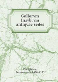 Gallorvm Insvbrvm antiqvae sedes