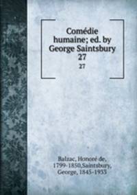 Comdie humaine; ed. by George Saintsbury. 27
