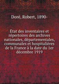 Etat des inventaires et repertoires des archives nationales, departementales, communales et hospitalieres de la France a la date du 1er decembre 1919