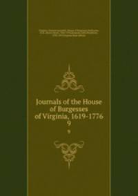 Journals of the House of Burgesses of Virginia, 1619-1776. 9