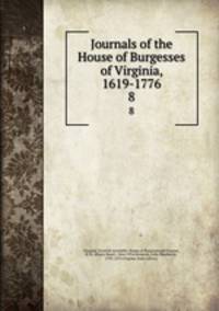 Journals of the House of Burgesses of Virginia, 1619-1776. 8