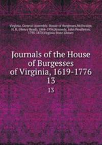 Journals of the House of Burgesses of Virginia, 1619-1776. 13