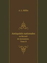 Antiquits nationales. ou Recueil de monumens. Tome II