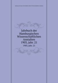 Jahrbuch der Hamburgischen Wissenschaftlichen Anstalten. 1903, jahr. 21