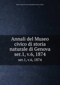 Annali del Museo civico di storia naturale di Genova. ser.1, v.6, 1874