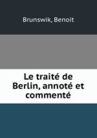 Le traite de Berlin, annote et commente