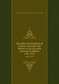 Atti della Societtaliana di scienze naturali e del Museo civico di storia naturale di Milano. v.58, 1919