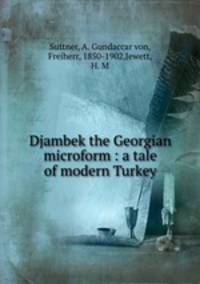 Djambek the Georgian microform : a tale of modern Turkey