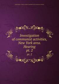 Investigation of communist activities, New York area. Hearing. pt. 2