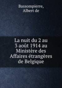 La nuit du 2 au 3 aout 1914 au Ministere des Affaires etrangeres de Belgique