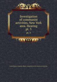 Investigation of communist activities, New York area. Hearing. pt. 3