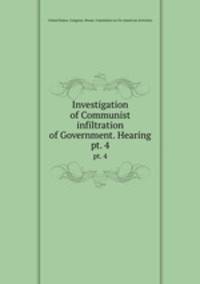 Investigation of Communist infiltration of Government. Hearing. pt. 4