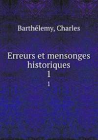 Erreurs et mensonges historiques. 1