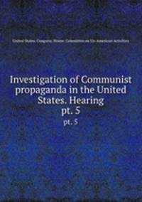 Investigation of Communist propaganda in the United States. Hearing. pt. 5