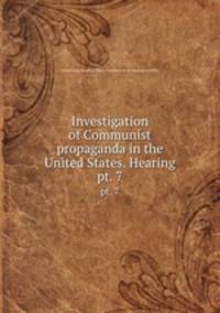 Investigation of Communist propaganda in the United States. Hearing. pt. 7