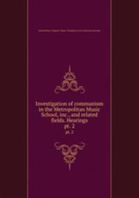 Investigation of communism in the Metropolitan Music School, inc., and related fields. Hearings. pt. 2