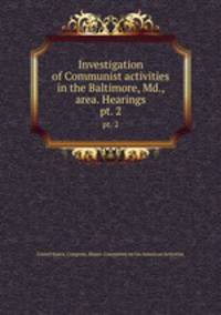 Investigation of Communist activities in the Baltimore, Md., area. Hearings. pt. 2