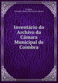 Inventario do Archivo da Camara Municipal de Coimbra