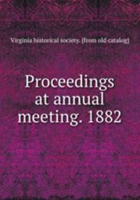 Proceedings at annual meeting. 1882