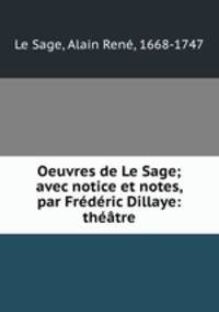 Oeuvres de Le Sage; avec notice et notes, par Frederic Dillaye: theatre