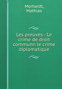 Les preuves - Le crime de droit communn le crime diplomatique
