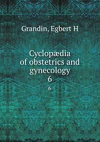Cyclopdia of obstetrics and gynecology. 6