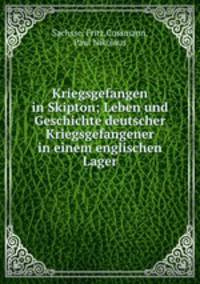 Kriegsgefangen in Skipton; Leben und Geschichte deutscher Kriegsgefangener in einem englischen Lager