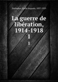 La guerre de libration, 1914-1918. 1
