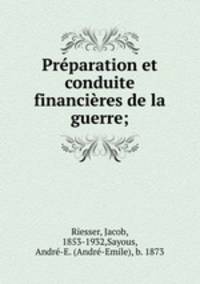 Preparation et conduite financieres de la guerre;