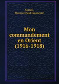 Mon commandement en Orient (1916-1918)