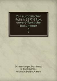 Zur europischer Politik 1897-1914, unverffentliche Dokumente. 4