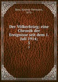 Der Vlkerkrieg; eine Chronik der Ereignisse seit dem 1. Juli 1914;. 5