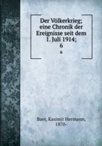 Der Vlkerkrieg; eine Chronik der Ereignisse seit dem 1. Juli 1914;. 6