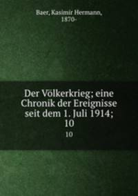 Der Vlkerkrieg; eine Chronik der Ereignisse seit dem 1. Juli 1914;. 10